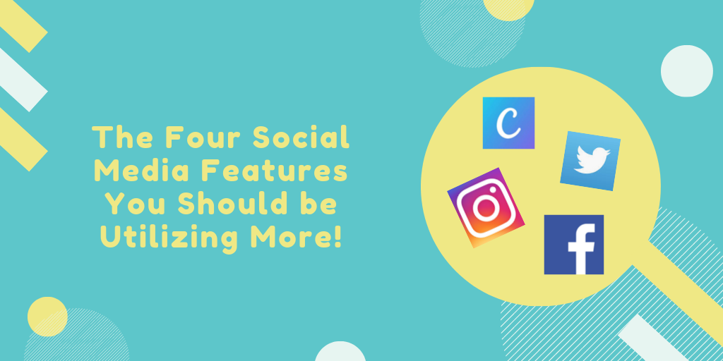 The Four Social Media Features You Should Be Utilizing More