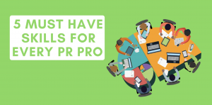 5 Must Have Skills for Every PR Pro