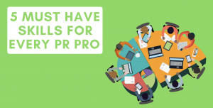 5 Must Have Skills for Every PR Pro