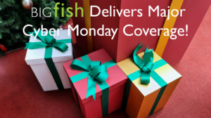 4 gift boxes on red carpet with text "BIGfish Delivers Major Cyber Monday Coverage!"